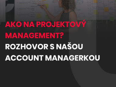 Reklamná agentúra a projektový management. Rozhovor s našou account managerkou